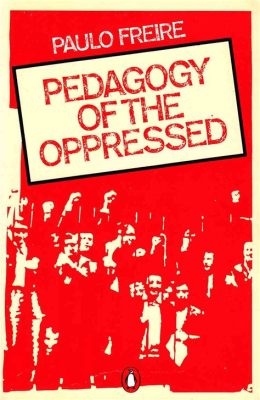   Freire's Pedagogy of the Oppressed: Eine radikale Analyse des Lernprozesses